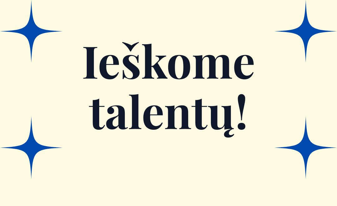 Ieškome talentų!